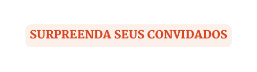 Surpreenda seus convidados